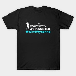 #Win4Wynonna - Nevertheless WE Persisted - Win for Wynonna Earp T-Shirt